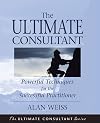 The Ultimate Consultant: Powerful Techniques for the Successful Practitioner