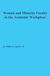 Women and Minority Faculty in the Academic Workplace