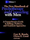 The New Handbook of Psychotherapy and Counseling with Men, A Comprehensive Guide to Settings, Problems, and Treatment Approaches, Volume One