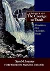 Stories of the Courage to Teach: Honoring the Teacher's Heart