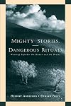 Mighty Stories, Dangerous Rituals: Weaving Together the Human and the Divine