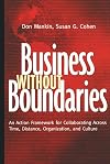 Business Without Boundaries: An Action Framework for Collaborating Across Time, Distance, Organization, and Culture (Jos
