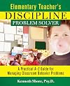 Elementary Teacher's Discipline Problem Solver: A Practical A-Z Guide for Managing Classroom Behavior Problems