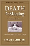 Death by Meeting: A Leadership Fable about Solving the Most Painful Problem in Business