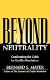 Beyond Neutrality: Confronting the Crisis in Conflict Resolution