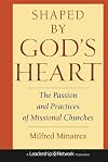 Shaped By God's Heart: The Passion and Practices of Missional Churches