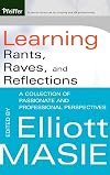 Learning Rants, Raves, and Reflections: A Collection of Passionate and Professional Perspectives