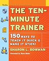 The Ten-Minute Trainer: 150 Ways to Teach it Quick and Make it Stick!