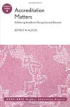 Accreditation Matters: Achieving Academic Recognition and Renewal: ASHE Higher Education Report (J-B ASHE Higher Educati