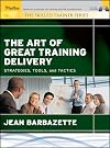 The Art of Great Training Delivery: Strategies, Tools, and Tactics