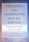 Designing and Conducting Health Surveys: A Comprehensive Guide