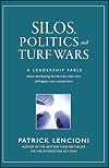 Silos, Politics and Turf Wars: A Leadership Fable About Destroying the Barriers That Turn Colleagues Into Competitors