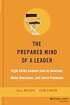 The Prepared Mind of a Leader: Eight Skills Leaders Use to Innovate, Make Decisions, and Solve Problems