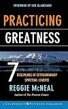 Practicing Greatness: 7 Disciplines of Extraordinary Spiritual Leaders
