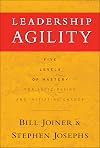 Leadership Agility: Five Levels of Mastery for Anticipating and Initiating Change