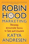 Robin Hood Marketing: Stealing Corporate Savvy to Sell Just Causes