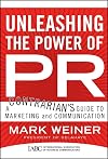 Unleashing the Power of PR: A Contrarian's Guide to Marketing and Communication (J-B International Association of Busine