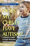 Does My Child Have Autism: A Parents Guide to Early Detection and Intervention in Autism Spectrum Disorders