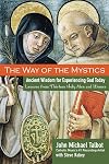 The Way of the Mystics: Ancient Wisdom for Experiencing God Today