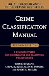 Crime Classification Manual: A Standard System for Investigating and Classifying Violent Crimes