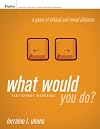 What Would You Do A Game of Ethical and Moral Dilemma, Participant Workbook