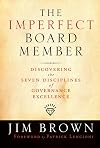 The Imperfect Board Member: Discovering the Seven Disciplines of Governance Excellence