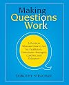 Making Questions Work: A Guide to How and What to Ask for Facilitators, Consultants, Managers, Coaches, and Educators