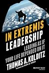 In Extremis Leadership: Leading As If Your Life Depended On It