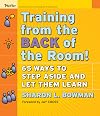 Training From the Back of the Room!: 65 Ways to Step Aside and Let Them Learn