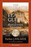 The Courage to Teach Guide for Reflection and Renewal, 10th Anniversary Edition