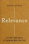 Relevance: Hitting Your Goals by Knowing What Matters