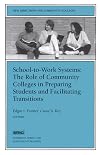 School-to-Work Systems: The Role of Community Colleges in Preparing Students and Facilitating Transitions : New Directio