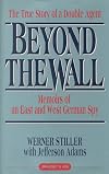 Beyond the Wall: Memoirs of an East and West German Spy