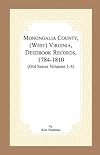 Monongalia County, (West) Virginia, Deed Book Records, 1784-1810 (Old Series Volumes 1-4)