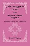 John Waggoner, 1751-1842, Margaret (Bonnett) Waggoner : ancestors, families, and descendants