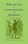 Rolls and lists of Connecticut men in the Revolution 1775-1783