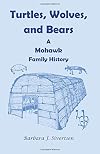 Turtles, Wolves, and Bears : a Mohawk family history