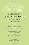 Inscriptions on the grave stones in the grave yards of Northampton, and of other towns in the valley of the Connecticut, as Springfield, Amherst, Hadley, Hatfield, Deerfield, &c