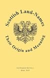 Scottish Land-Names: Their Origin and Meaning