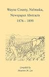 Wayne County, Nebraska, newspaper abstracts, 1876-1899