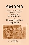Amana : William Rufus Perkins' and Barthinius L. Wick's : History of the Amana Society, or Community of True Inspiration