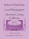 Index to Vital Data In Local Newspapers Of Sonoma County, California: Volume 3 1881 -1885