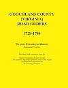 Goochland County [Virginia] Road Orders, 1728-1744. Published With Permission from the Virginia Transportation Research Council (A Cooperative Organization ... and the University of Virginia