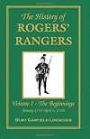 The History of Rogers' Rangers: Vol. I: The Beginnings, January 1755-April 6, 1758