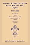 Records of Dettingen Parish, Prince William County, Virginia: Vestry Book, 1745-1785, Minutes of Meetings of the Overseers of the Poor, 1788-1802, Indentures, 1749-1782