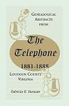 Genealogical Abstracts from the Telephone, 1881-1888, Loudoun County, Virginia