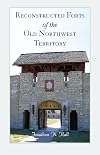 Reconstructed Forts of the old Northwest Territory