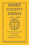 Essex County Deeds, 1681-1684, Abstracts of Volume 6, Copy Books, Essex County, Massachusetts