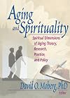 Aging and Spirituality: Spiritual Dimensions of Aging Theory, Research, Practice, and Policy