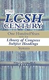 The LCSH Century: One Hundred Years with the Library of Congress Subject Headings System